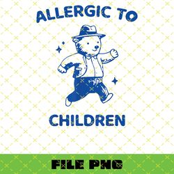 allergic to children bear png, allergic to children bear svg, allergic to children bear shirt