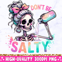 Don't Be Salty PNG, Sarcastic Skeleton Sublimation Design, Trendy Skull Funny Salty Skeleton Snarky Clipart, T-Shirt Mug