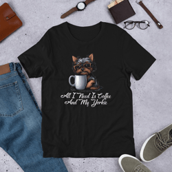 All I Need Is Coffee And My Yorkie Unisex t-shirt