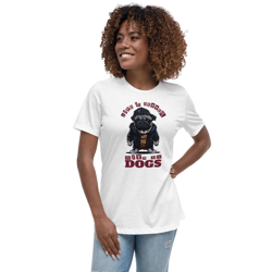 Life is Better With My Dogs Women's Relaxed T-Shirt
