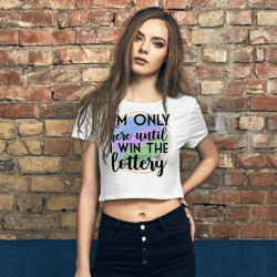 I'm Only Here Until I Win The Lottery Women’s Crop Tee
