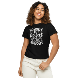 Nobody Is Perfect and I Am Nobody Women’s high-waisted t-shirt