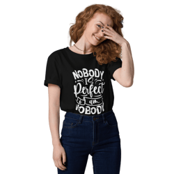 Nobody Is Perfect and I Am Nobody Unisex organic cotton t-shirt