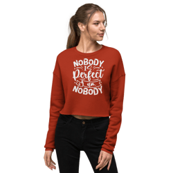 Nobody Is Perfect and I Am Nobody Funny Quote Crop Sweatshirt