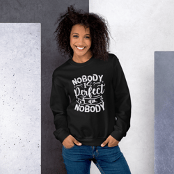 Nobody Is Perfect and I Am Nobody Funny Quote Unisex Sweatshirt