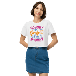 Nobody Is Perfect and I Am Nobody Funny Quote Women’s crop top