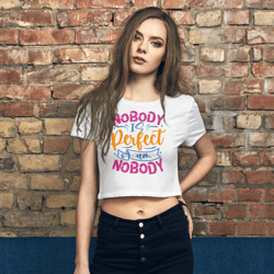 Nobody Is Perfect and I Am Nobody Funny Quote Women’s Crop Tee