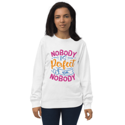 Nobody Is Perfect and I Am Nobody Funny Quote Unisex organic sweatshirt
