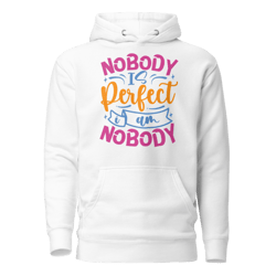 Nobody Is Perfect and I Am Nobody Funny Quote Unisex Hoodie