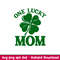 One Lucky Mom, One Lucky Mom Svg, St. Patrick’s Day Svg, Lucky Svg, Irish Svg, Clover Svg,png,dxf,eps file.jpeg
