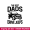 The Best Dads Drive Jeeps, The Best Dads Drive Jeeps SVG, Jeep svg, Jeep Dad svg, png,dxf,eps file.jpeg