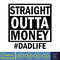 Straight Outta Money Dadlife Svg, Dad Svg, Funny Svg, Step Dad Svg, Father's Day Svg, Instant Download.jpg