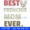 Best frenchie mom ever svg.jpg