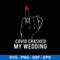 Covid Crashed My Wedding, Covid Crashed Svg, Png Dxf Eps File.jpeg