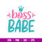 Boss Babe, Boss Babe Svg, Little Princess Svg, Boss Svg, png, dxf, eps file.jpg