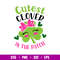 Cutest Clover In The Patch, Cutest Clover In The Patch Svg, St. Patrick’s Day Svg, Lucky Svg, Irish Svg, Clover Svg,Png, Dxf, Eps file.jpg
