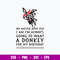 No Matter How Old I Am I_m always Going To Want A Donkey For My Bithday Svg, A Donkey Svg, Png Dxf Eps File.jpg