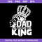 1-Dad-You-Are-The-King-Svg,-Father's-Day-Svg,-Png-Dxf-Eps-Digital-File.jpeg