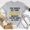 You Should Get Some Sun Tee