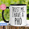 MR-2620231651-phd-mug-trust-me-i-have-a-phd-doctorate-mug-college-image-1.jpg