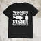 Women Hate Me Fish Are Unable To Feel Fear, Funny Shirt, Sarcastic Shirt, Hyper Specific Shirt, Meme Shirt, Ironic Shirt, Stupid Shirt - 1.jpg
