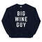 BIG WINE GUY Sweatshirt  Wine Lover Gift  Vino Wine Lover  Drinking Party Graphic Shirt  Bachelorette Wine Group - 6.jpg