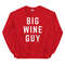 BIG WINE GUY Sweatshirt  Wine Lover Gift  Vino Wine Lover  Drinking Party Graphic Shirt  Bachelorette Wine Group - 7.jpg
