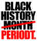 BLACK HISTORY MONTH PERIODT.jpg