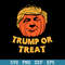 Trump Or Treat Svg, Halloween Svg, Png Dxf Eps Digital File.jpeg