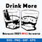 Drink More Because 2021 Will Be Worse Svg, Png Dxf Eps File.jpeg