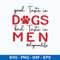 Good Taste In Dogs Bad Taste In Men Svg, Png Dxf Eps file.jpeg