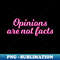 LX-20231027-6610_Opinions are not facts - pink edition 3301.jpg