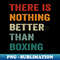 TR-20231029-9057_There Is Nothing Better Than boxing  boxing quote vintage text 5866.jpg