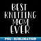 WW-20231102-2698_Best Knitting Mom Ever 3560.jpg