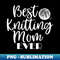 QO-20231102-1669_Best Knitting Mom Ever 2112.jpg