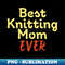 DV-20231103-3516_Best Knitting Mom Ever 9350.jpg