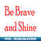HI-20231111-2926_Be Brave And Shine 9855.jpg