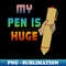 EF-20231113-22710_My Pen Is Huge - funny Inappropriate humor 1731.jpg