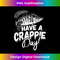 RA-20231114-3463_Have a Crappie Day - Funny Fishing T-Shirt for Anglers.jpg