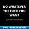 YP-20231114-5753_Do Whatever The Fuck You Want Just Dont Hurt People Funny Humorous Fuck Quote 9808.jpg