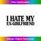 NC-20231116-2399_I HATE MY EX GIRLFRIEND Funny I Hate My EX GF 3537.jpg