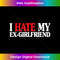 VK-20231116-2400_I HATE MY EX GIRLFRIEND Funny My I Hate My EX GF 1454.jpg