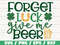 Forget Luck Give Me Beer SVG  St Patrick's Day  Cut File  Cricut  Commercial use  Silhouette  Clip art  Shamrock SVG.jpg