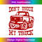 IP-20231121-149_Don't Touch My Truck I Love My Truck Car Stuff Tools 1198.jpg