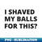 WD-20231121-35530_I Shaved My Balls for This 7842.jpg