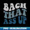 YP-1979_Bach that ass up - funny gift idea 6597.jpg