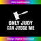 DJ-20231125-6904_Only Judy Can Judge Me T For Men, Women, Kids 2583.jpg