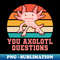 GL-25081_You Axolotl Questions Axolotl Fish Funny Axolotl quotes 5374.jpg