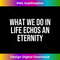 TB-20231127-8482_What We Do in Life Echos an Eternity 2158.jpg