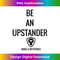 SC-20231127-587_Be An Upstander Make A Difference T Tee 0274.jpg